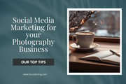 Social Media Marketing for your Photography Business: Our Top Tips